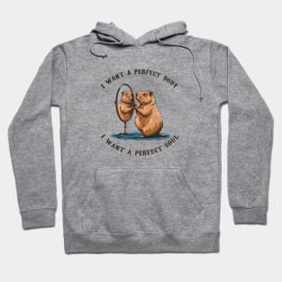 Capybara i want a perfect body i want a perfect soul Hoodie